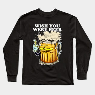 Wish  you were Beer Long Sleeve T-Shirt